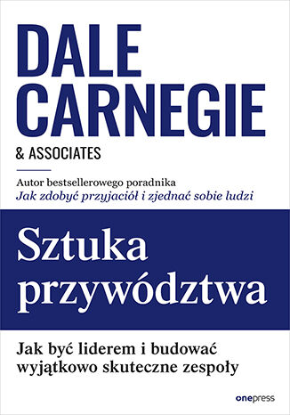 Kniha Sztuka przywództwa. Jak być liderem i budować wyjątkowo skuteczne zespoły Dale Carnegie & Associates