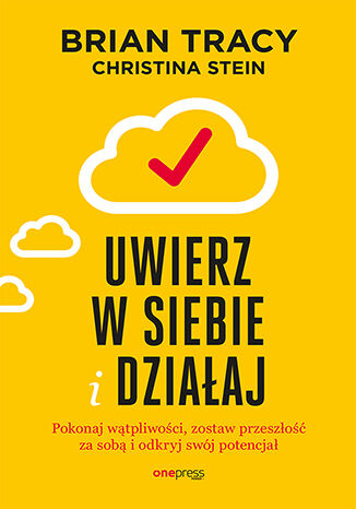 Kniha Uwierz w siebie i działaj. Pokonaj wątpliwości, zostaw przeszłość za sobą i odkryj swój potencjał Brian Tracy