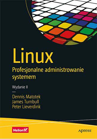 Carte Linux. Profesjonalne administrowanie systemem wyd. 2 Dennis Matotek