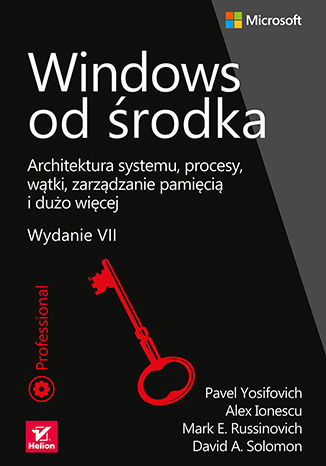 Kniha Windows od środka. Architektura systemu, procesy, wątki, zarządzanie pamięcią i dużo więcej wyd. 7 Pavel Yosifovich