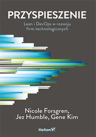 Kniha Przyspieszenie. Lean i DevOps w rozwoju firm technologicznych Nicole Forsgren PhD