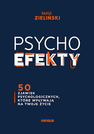 Kniha PSYCHOefekty. 50 zjawisk psychologicznych, które wpływają na Twoje życie Kamil Zieliński