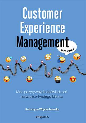 Kniha Customer Experience Management. Moc pozytywnych doświadczeń na ścieżce Twojego klienta wyd. 2 Katarzyna Wojciechowska