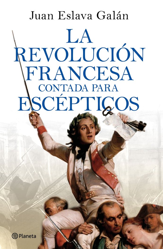 Könyv LA REVOLUCION FRANCESA CONTADA PARA ESCEPTICOS JUAN ESLAVA GALAN