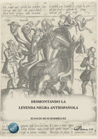 Kniha DESMONTANDO LA LEYENDA NEGRA ANTIESPAÑOLA RUIZ RODRIGUEZ