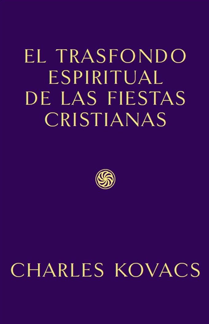 Kniha EL TRASFONDO ESPIRITUAL DE LAS FIESTAS CRISTIANAS CHARLES KOVACS