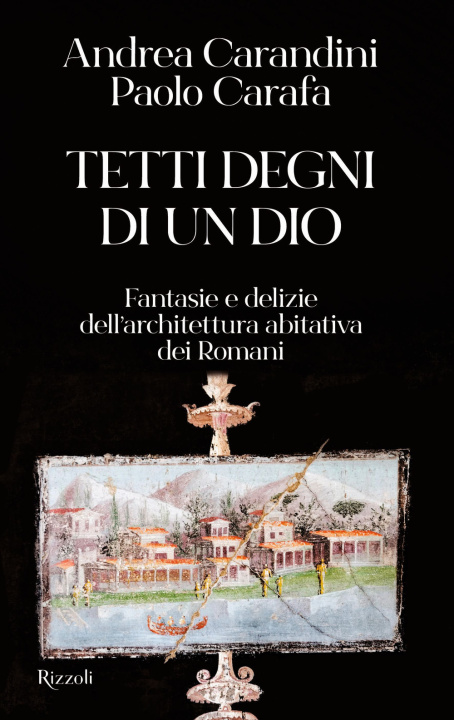 Kniha Tetti degni di un Dio. Fantasie e delizie dell'architettura abitativa dei romani Andrea Carandini