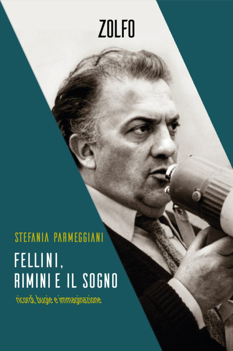 Книга Fellini, Rimini e il sogno. Ricordi, bugie e immaginazione Stefania Parmeggiani