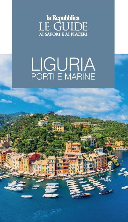 Книга Liguria. Porti e marine. Le guide ai sapori e ai piaceri 