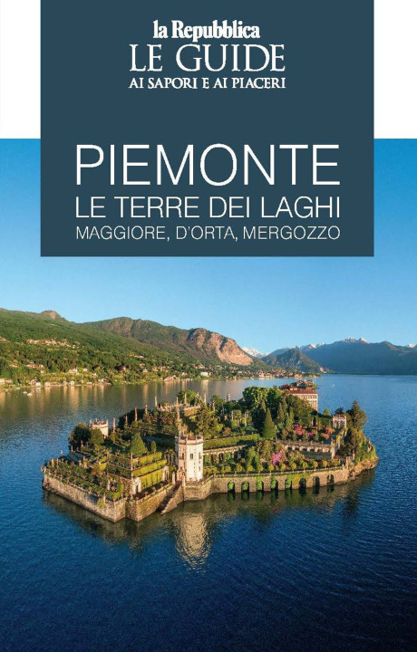 Carte Piemonte. Le terre dei laghi. Maggiore, D'Orta, Mergozzo. Le guide ai sapori e ai piaceri 
