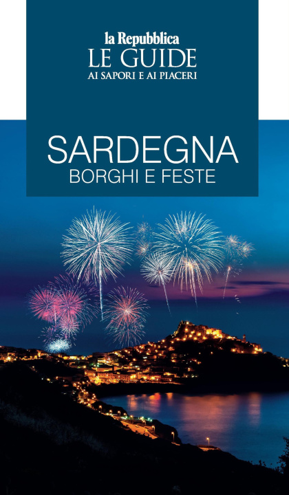 Carte Sardegna. Borghi e feste. Le guide ai sapori e ai piaceri 