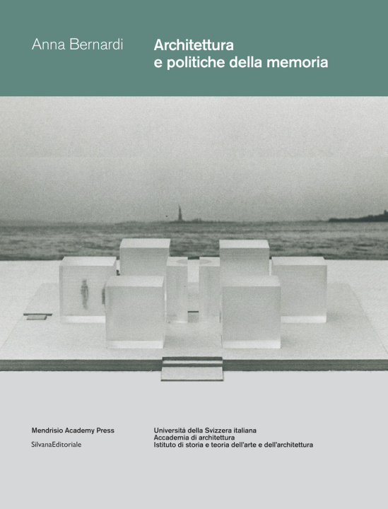 Könyv Architettura e politiche della memoria. Louis I. Kahn e Peter Zumthor: due progetti non realizzati Anna Bernardi