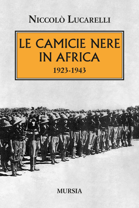Könyv Camicie nere in Africa. 1923-1943 Niccolò Lucarelli