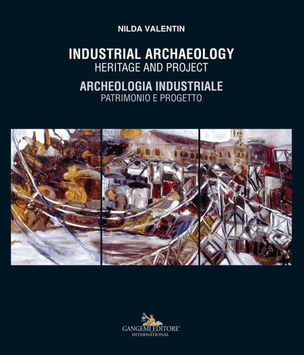 Книга Industrial archaeology. Heritage and project-Archeologia industriale. Patrimonio e progetto Nilda Valentin