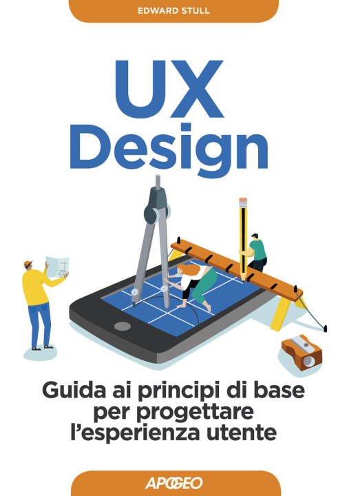 Carte UX design. Guida ai principi di base per progettare l'esperienza utente Edward Stull