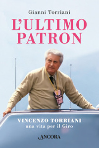 Book ultimo patron. Vincenzo Torriani, una vita per il Giro Gianni Torriani