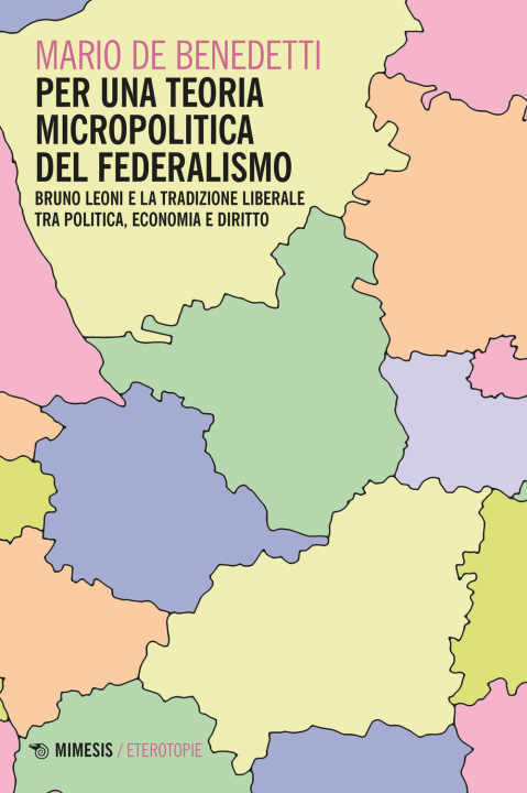 Buch Per una teoria micropolitica del federalismo. Bruno Leoni e la tradizione liberale tra politica, economia e diritto Mario De Benedetti