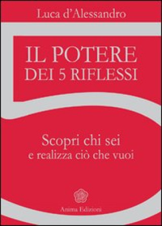 Книга potere dei 5 riflessi. Scopri chi sei e realizza ciò che vuoi Luca D'Alessandro