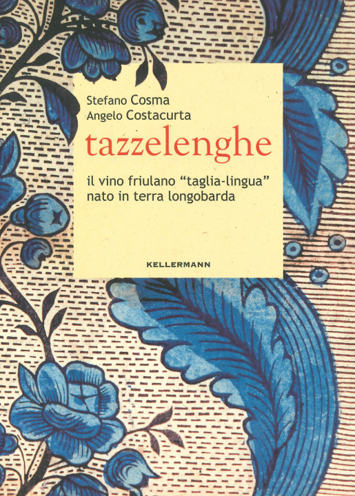 Könyv Tazzelenghe. Il vino friulano «taglia-lingua» nato in terra longobarda Stefano Cosma