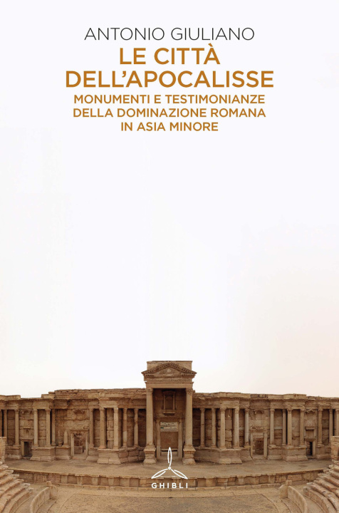 Книга città dell'apocalisse. Monumenti e testimonianze della dominazione romana in Asia Minore Antonio Giuliano