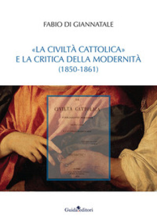 Книга Civiltà Cattolica» e la critica della modernità (1850-1861) Fabio Di Giannatale