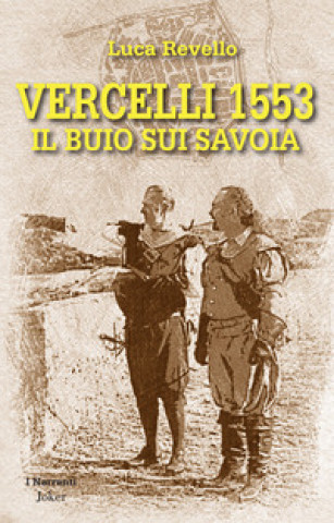 Könyv Vercelli 1553. Il buio sui Savoia Luca Revello