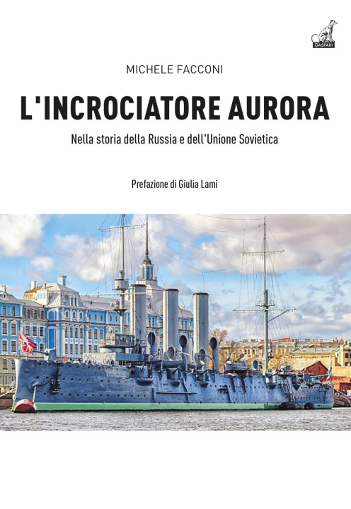 Carte incrociatore Aurora. Nella storia della Russia e dell'Unione Sovietica Michele Facconi