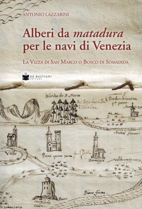 Carte Alberi da matadura per le navi di Venezia. La Vizza di San Marco o Bosco di Somadida Antonio Lazzarini
