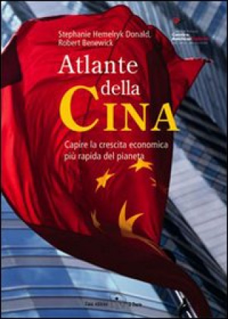 Kniha Atlante della Cina. Capire la crescita economica più rapida del pianeta Stephanie Hemelryk Donald