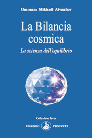 Könyv Bilancia cosmica. La scienza dell'equilibrio Omraam Mikhaël Aïvanhov