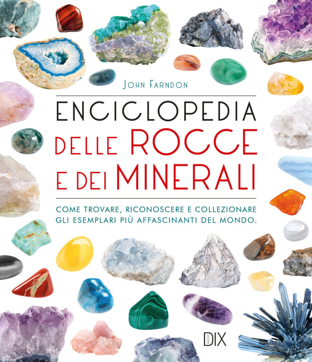 Könyv Enciclopedia delle rocce e dei minerali. Come trovare, riconoscere e collezionare gli esemplari più affascinanti al mondo John Farndon