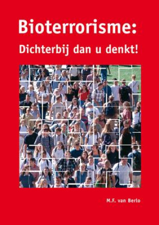 Книга Bioterrorisme: Dichterbij Dan U Denkt! 