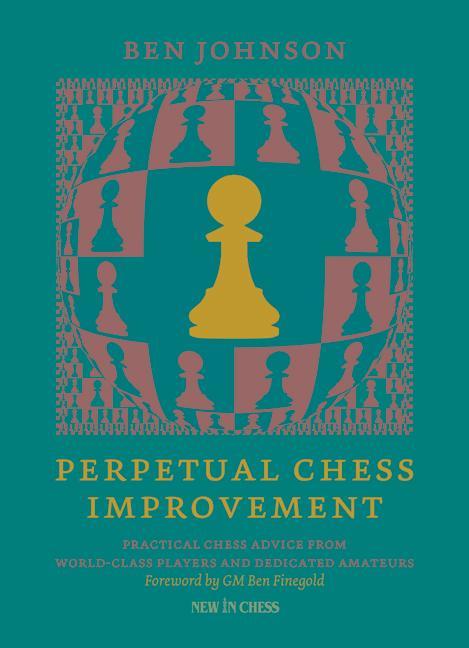 Carte Perpetual Chess Improvement: Practical Chess Advice from World-Class Players and Dedicated Amateurs 