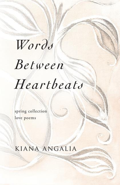 Knjiga Words Between Heartbeats: Spring Collection Love Poems Kiana Angalia