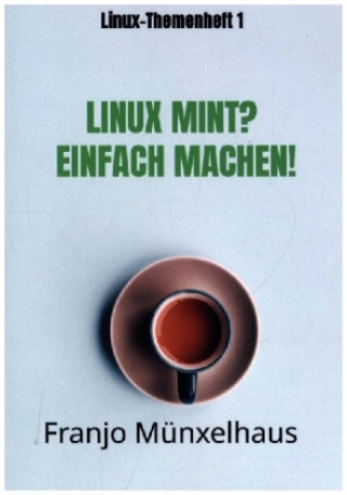 Knjiga LINUX MINT? Einfach machen! Franjo Münxelhaus
