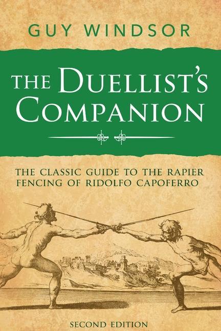 Book The Duellist's Companion, 2nd Edition: The classic guide to the rapier fencing of Ridolfo Capoferro 