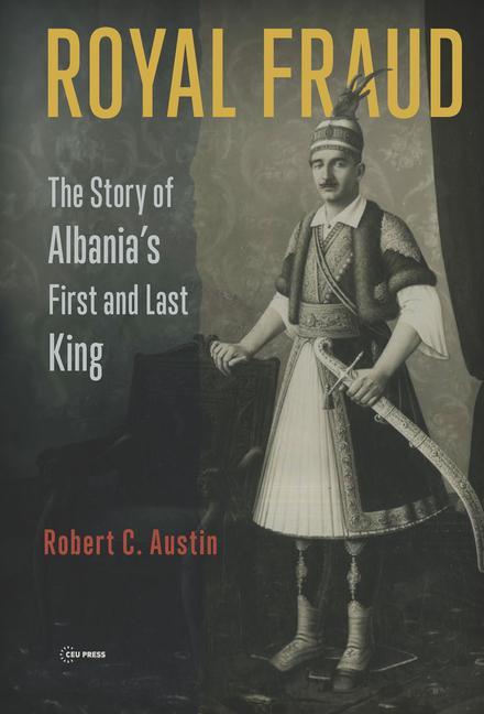 Könyv Royal Fraud: The Story of Albania's First and Last King 