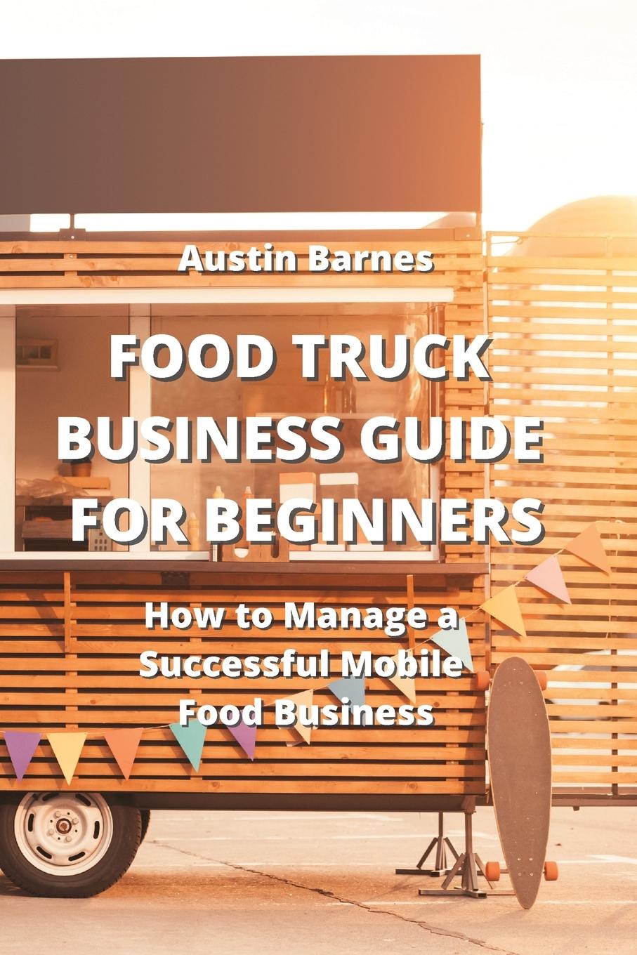 Könyv FOOD TRUCK BUSINESS GUIDE FOR BEGINNERS 