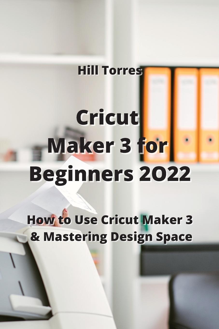 Könyv Cricut Maker 3 for Beginners 2O22 