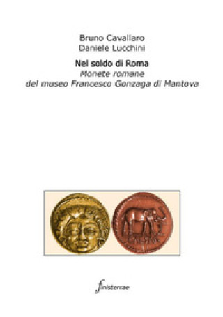 Kniha Nel soldo di Roma. Monete romane del museo Francesco Gonzaga di Mantova Daniele Lucchini