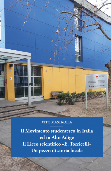 Kniha Movimento studentesco in Italia ed in Alto Adige. Il Liceo scientifico «E. Torricelli». Un pezzo di storia locale Vito Mastrolia