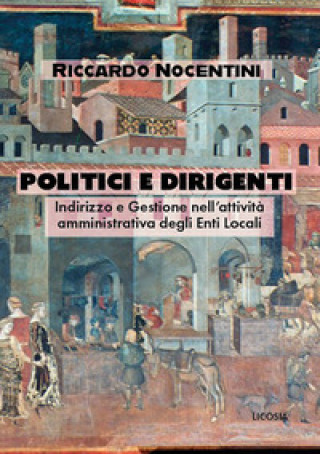 Книга Politici e dirigenti. Indirizzo e gestione nell’attività amministrativa degli Enti locali Ricardo Nocentini
