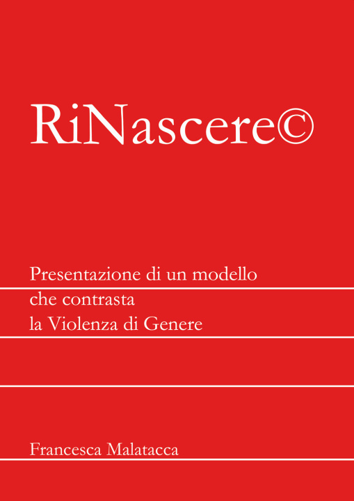 Kniha RiNascere©. Presentazione di un modello che contrasta la violenza di genere Francesca Malatacca