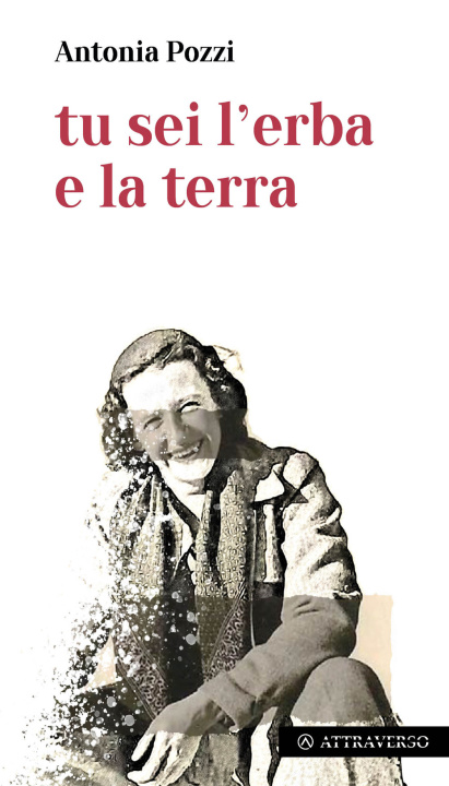 Libro Tu sei l'erba e la terra Antonia Pozzi