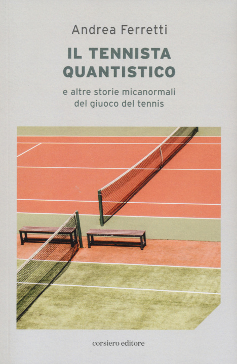 Kniha Il tennista quantistico e altre storie micanormali del giuoco del tennis Andrea Ferretti