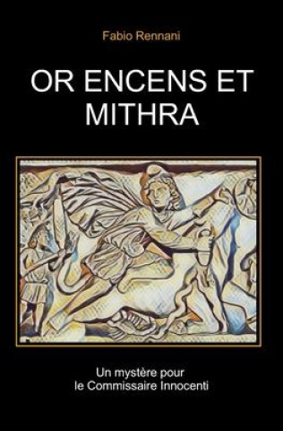Buch Or Encens Et Mithra: Un myst?re pour le Commissaire Innocenti Fabio Rennani