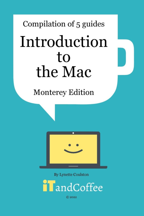 Könyv Introduction to the Mac (macOS 12 Monterey) - Compilation of 5 Great User Guides 