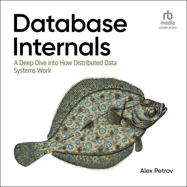 Digital Database Internals: A Deep Dive Into How Distributed Data Systems Work, 1st Edition Mike Chamberlain