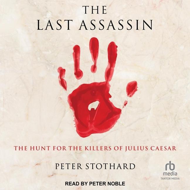 Digital The Last Assassin: The Hunt for the Killers of Julius Caesar Peter Noble