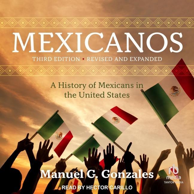 Digital Mexicanos, Third Edition: A History of Mexicans in the United States Hector Carrillo